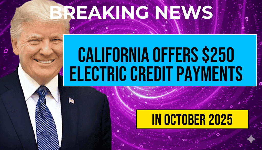 California Announces Direct Payments of Up to $250 to Over 11.5 Million Households Receiving Electric Credits with Minimal Action Required