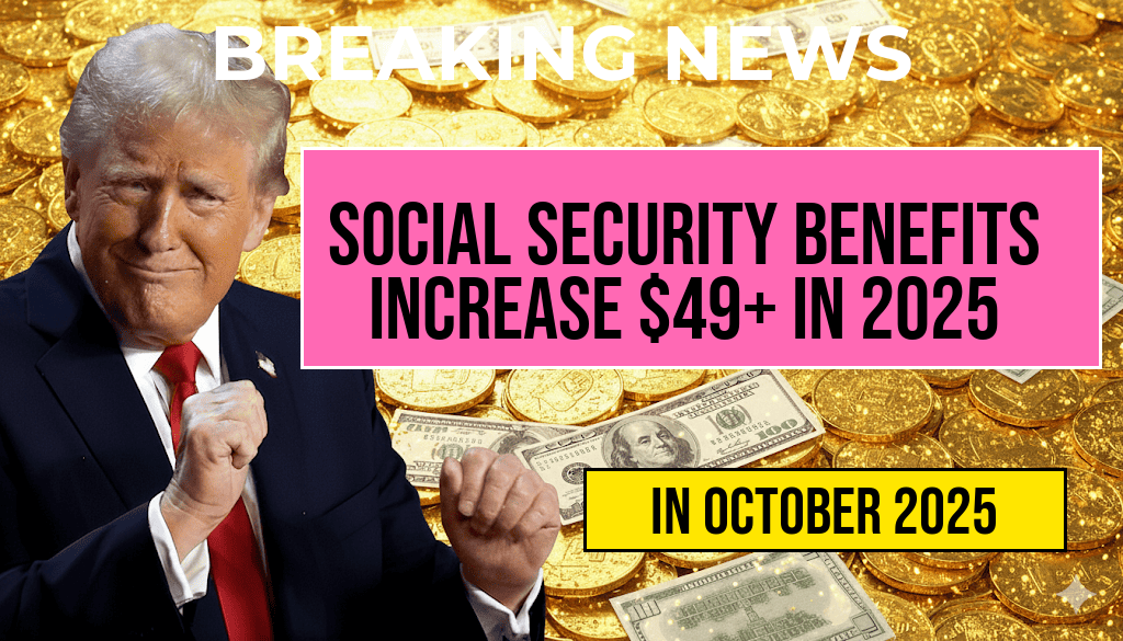 Official Announcement: Social Security Benefits Will Increase by at Least $49 Monthly in 2025